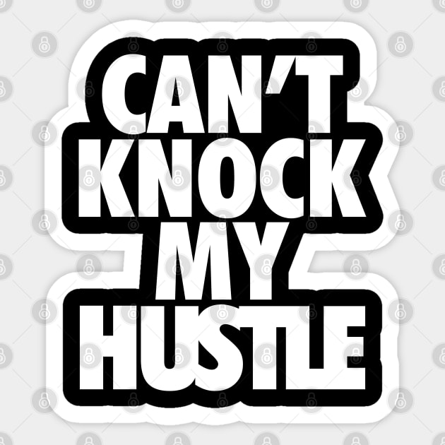 Can't Knock My Hustle Wht Sticker by Tee4daily